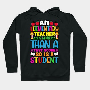 An-Elementary-teacher-IS-More-Than-A-Test-Score-So-Is-A-Student Hoodie